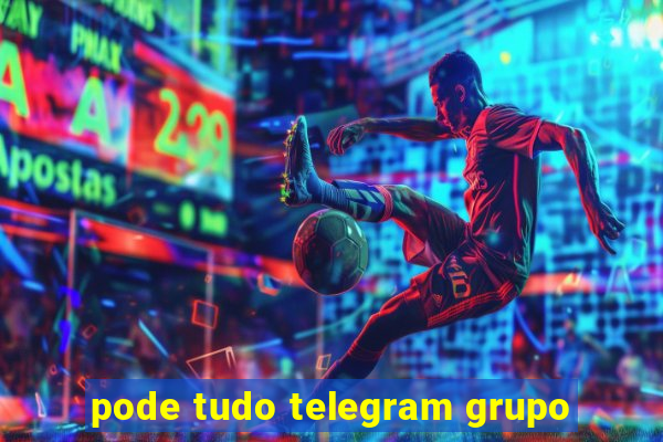 pode tudo telegram grupo